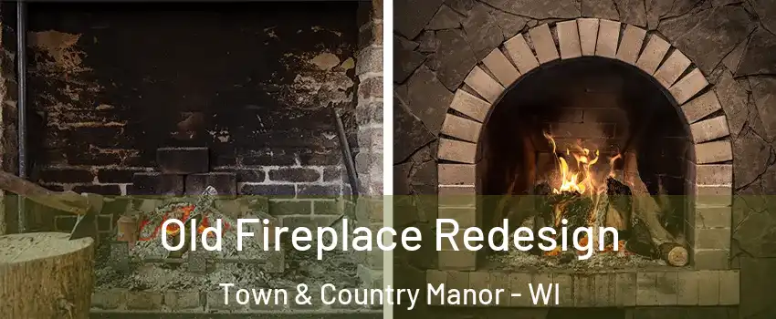 Old Fireplace Redesign Town & Country Manor - WI