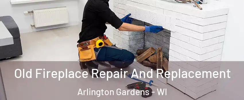 Old Fireplace Repair And Replacement Arlington Gardens - WI