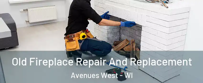 Old Fireplace Repair And Replacement Avenues West - WI