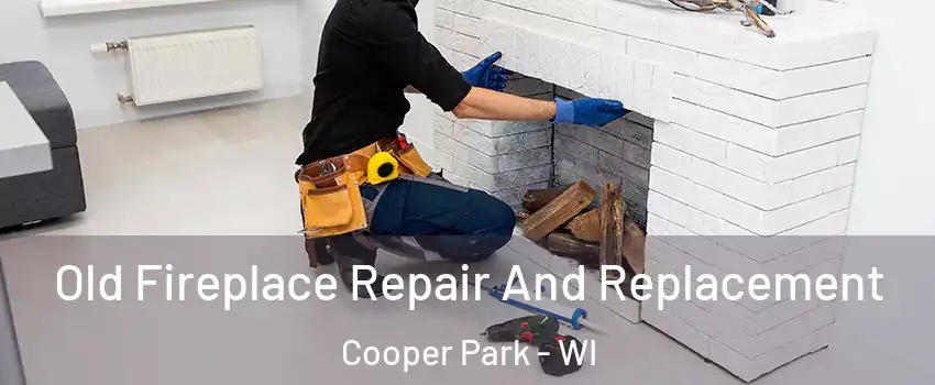 Old Fireplace Repair And Replacement Cooper Park - WI