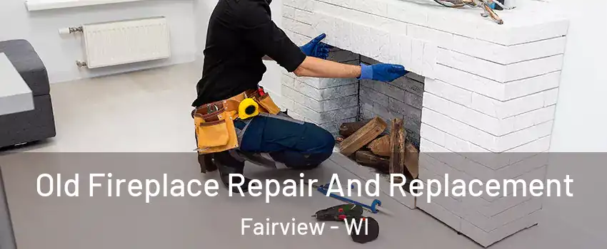 Old Fireplace Repair And Replacement Fairview - WI