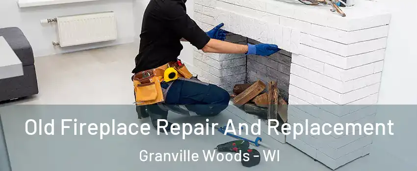 Old Fireplace Repair And Replacement Granville Woods - WI