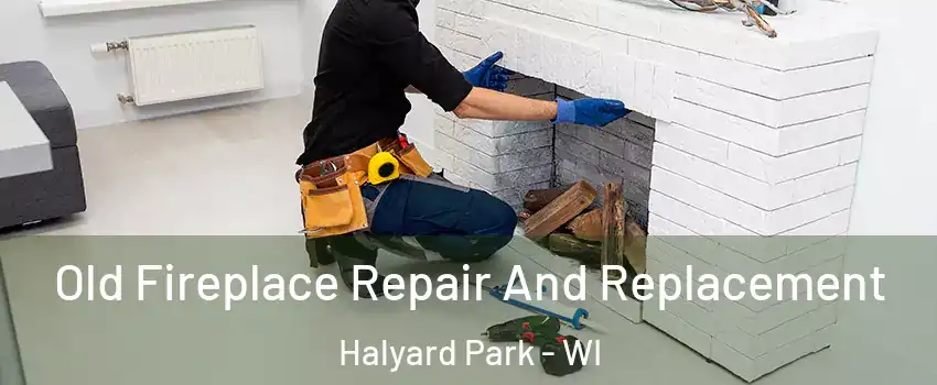 Old Fireplace Repair And Replacement Halyard Park - WI