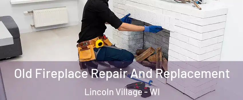 Old Fireplace Repair And Replacement Lincoln Village - WI