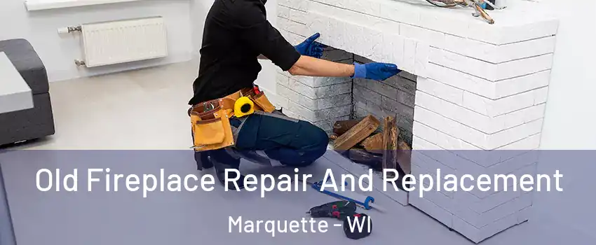 Old Fireplace Repair And Replacement Marquette - WI