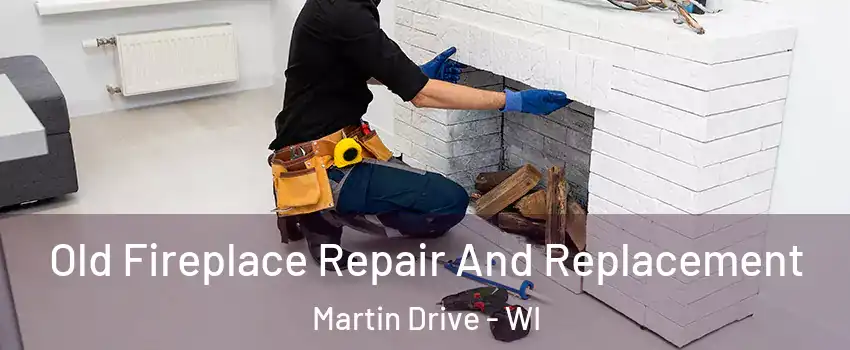 Old Fireplace Repair And Replacement Martin Drive - WI