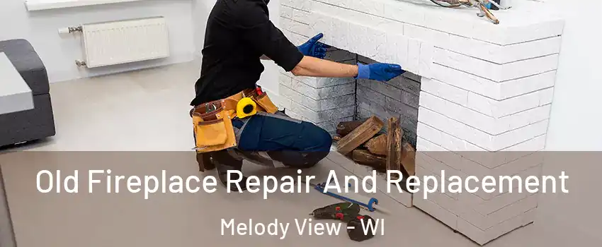 Old Fireplace Repair And Replacement Melody View - WI