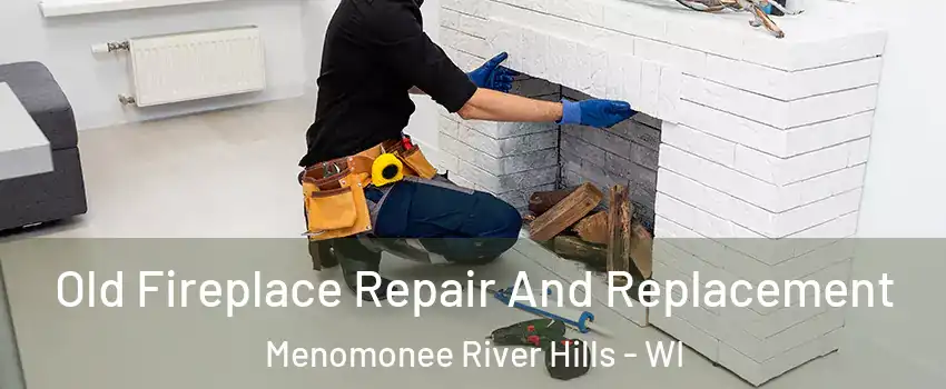 Old Fireplace Repair And Replacement Menomonee River Hills - WI