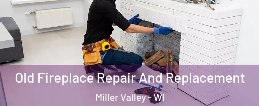 Old Fireplace Repair And Replacement Miller Valley - WI