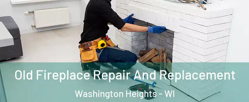 Old Fireplace Repair And Replacement Washington Heights - WI