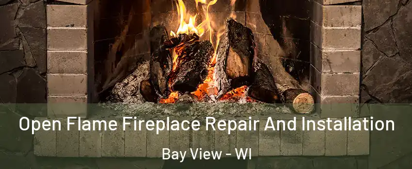 Open Flame Fireplace Repair And Installation Bay View - WI