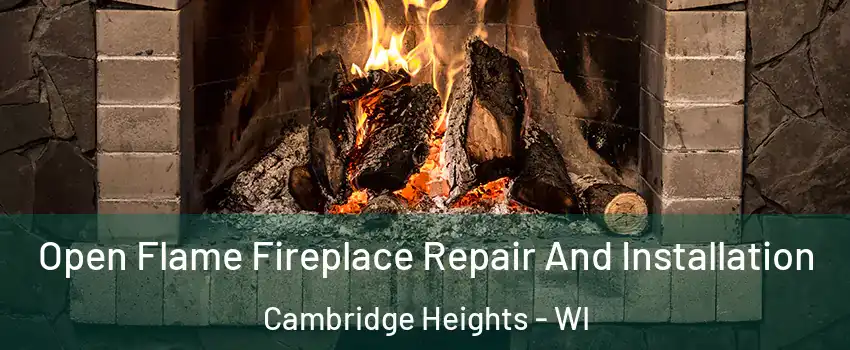 Open Flame Fireplace Repair And Installation Cambridge Heights - WI