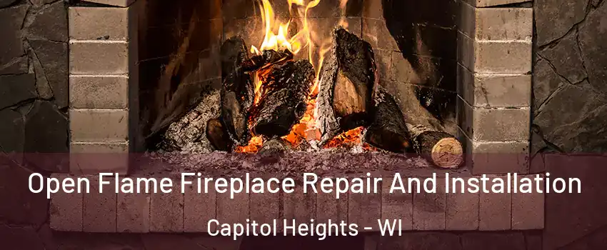 Open Flame Fireplace Repair And Installation Capitol Heights - WI