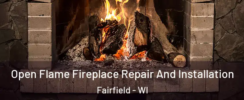 Open Flame Fireplace Repair And Installation Fairfield - WI