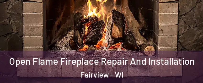 Open Flame Fireplace Repair And Installation Fairview - WI