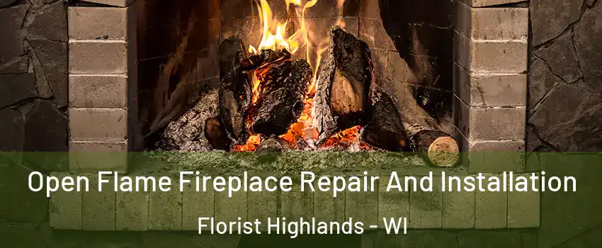 Open Flame Fireplace Repair And Installation Florist Highlands - WI