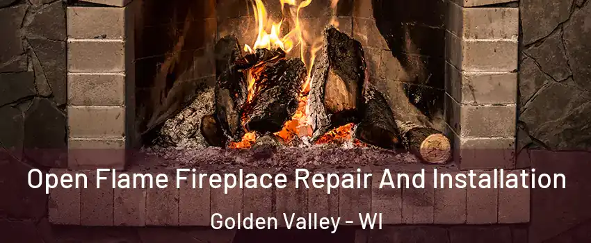 Open Flame Fireplace Repair And Installation Golden Valley - WI