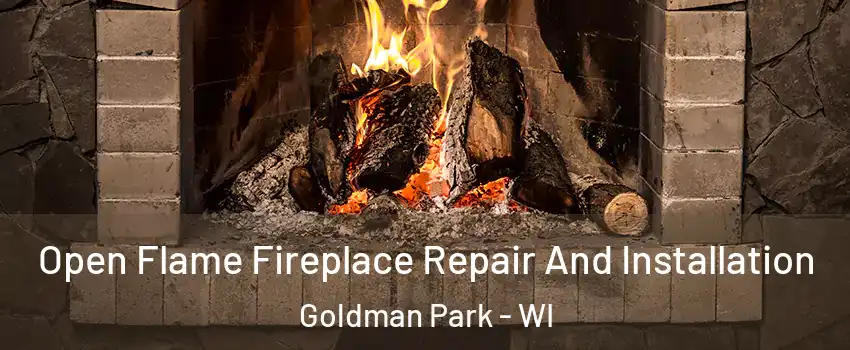 Open Flame Fireplace Repair And Installation Goldman Park - WI