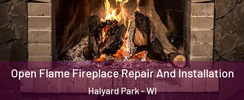 Open Flame Fireplace Repair And Installation Halyard Park - WI