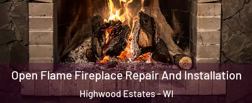 Open Flame Fireplace Repair And Installation Highwood Estates - WI