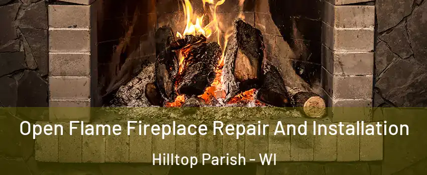 Open Flame Fireplace Repair And Installation Hilltop Parish - WI