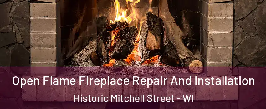 Open Flame Fireplace Repair And Installation Historic Mitchell Street - WI