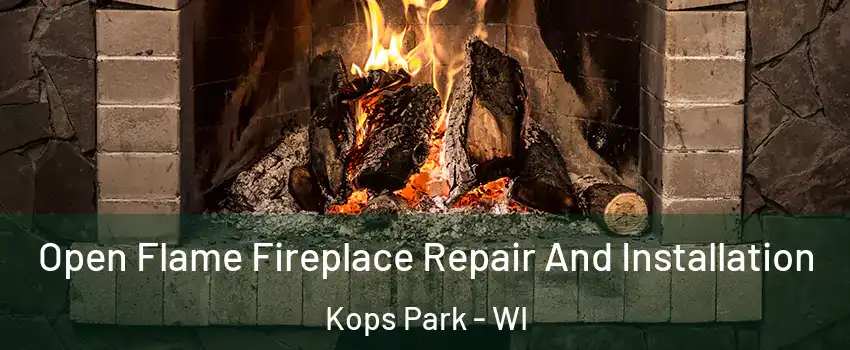 Open Flame Fireplace Repair And Installation Kops Park - WI