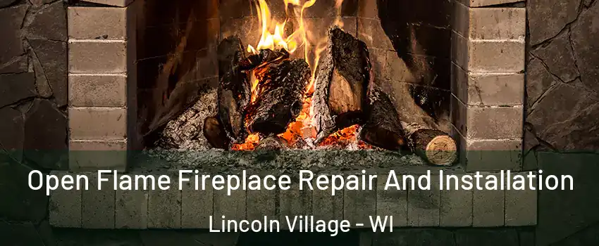 Open Flame Fireplace Repair And Installation Lincoln Village - WI