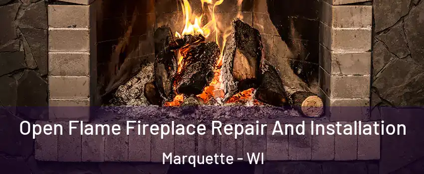 Open Flame Fireplace Repair And Installation Marquette - WI