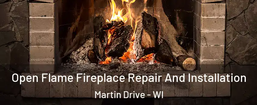 Open Flame Fireplace Repair And Installation Martin Drive - WI