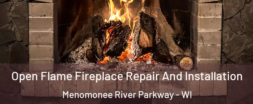 Open Flame Fireplace Repair And Installation Menomonee River Parkway - WI