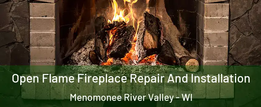 Open Flame Fireplace Repair And Installation Menomonee River Valley - WI