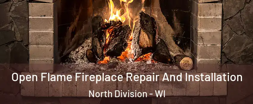 Open Flame Fireplace Repair And Installation North Division - WI