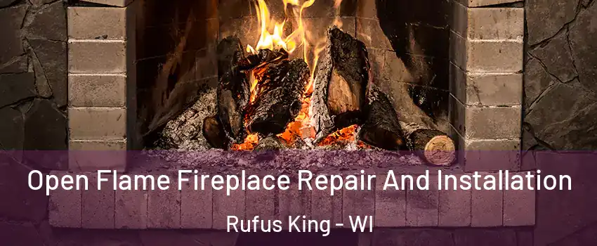 Open Flame Fireplace Repair And Installation Rufus King - WI