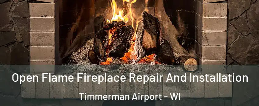 Open Flame Fireplace Repair And Installation Timmerman Airport - WI