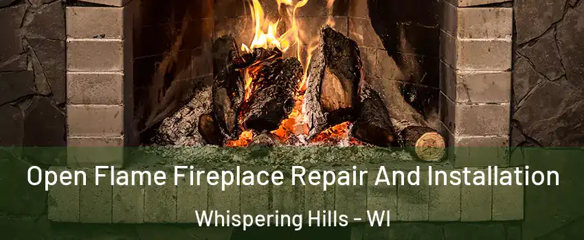 Open Flame Fireplace Repair And Installation Whispering Hills - WI