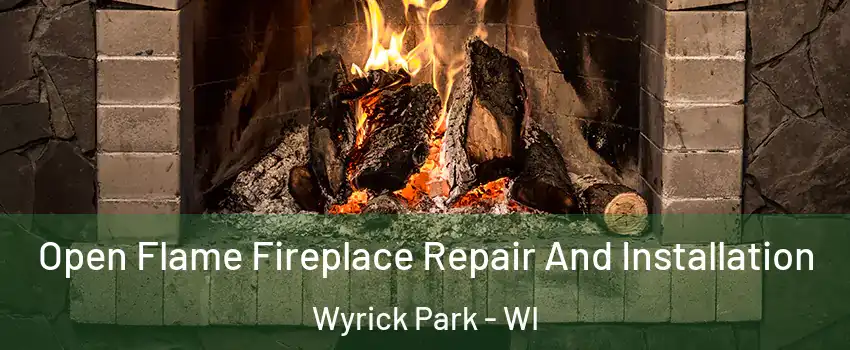 Open Flame Fireplace Repair And Installation Wyrick Park - WI