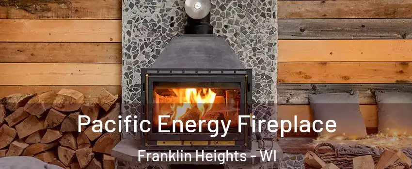 Pacific Energy Fireplace Franklin Heights - WI