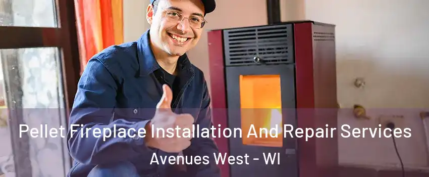 Pellet Fireplace Installation And Repair Services Avenues West - WI