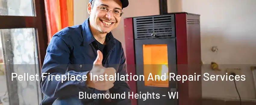 Pellet Fireplace Installation And Repair Services Bluemound Heights - WI