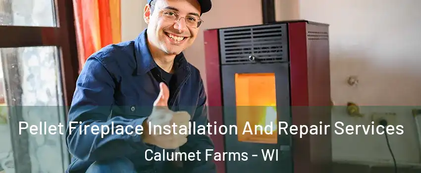 Pellet Fireplace Installation And Repair Services Calumet Farms - WI