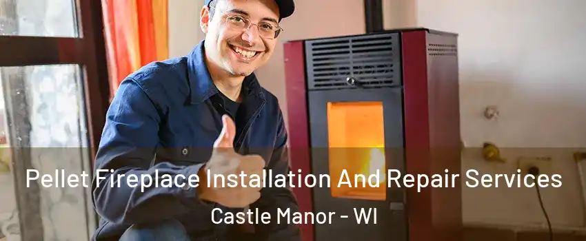 Pellet Fireplace Installation And Repair Services Castle Manor - WI