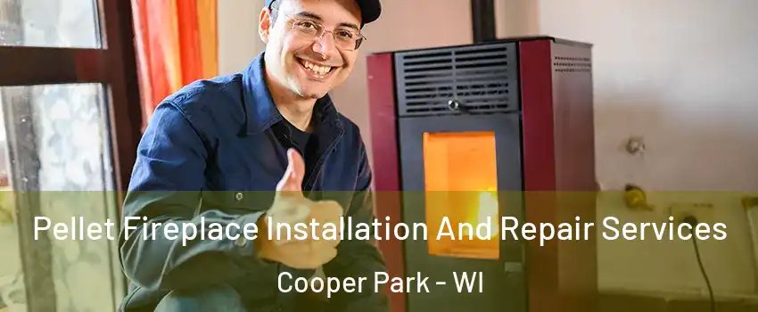 Pellet Fireplace Installation And Repair Services Cooper Park - WI