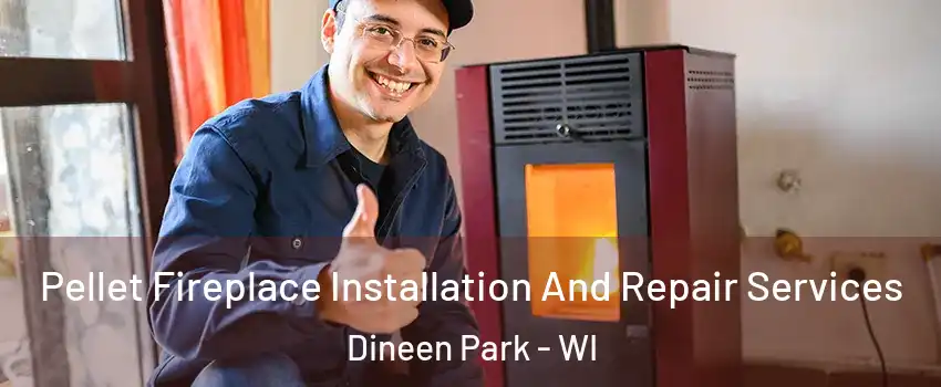 Pellet Fireplace Installation And Repair Services Dineen Park - WI