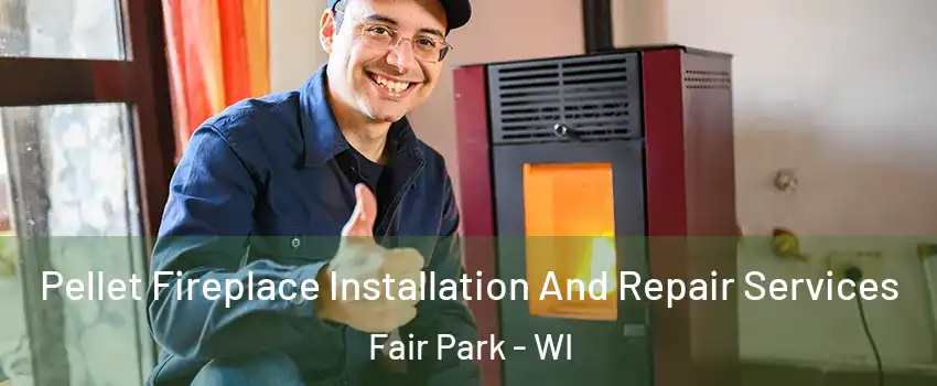 Pellet Fireplace Installation And Repair Services Fair Park - WI