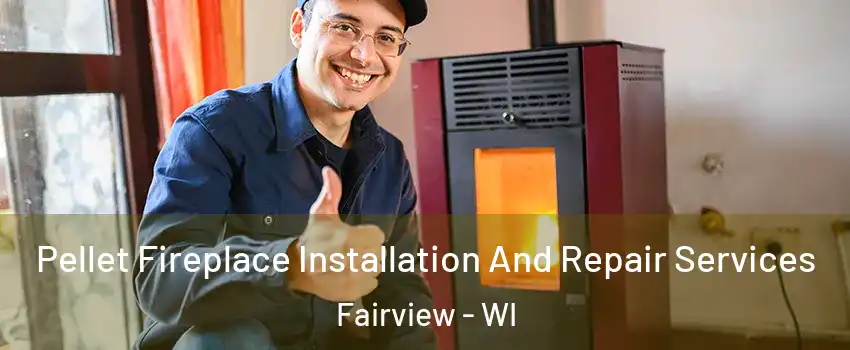 Pellet Fireplace Installation And Repair Services Fairview - WI