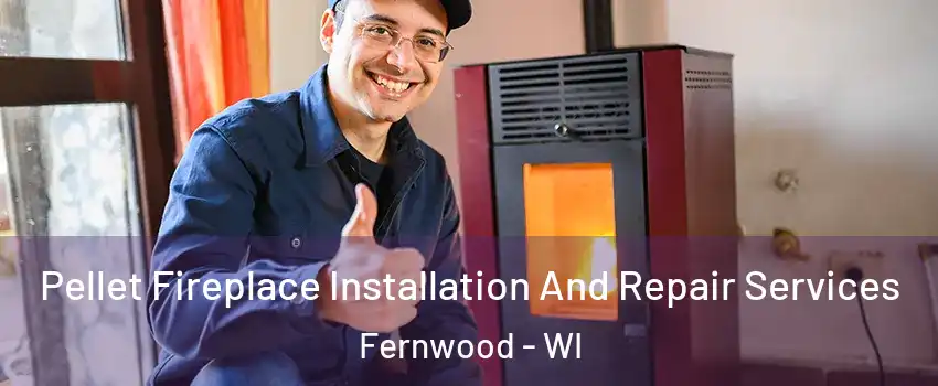 Pellet Fireplace Installation And Repair Services Fernwood - WI