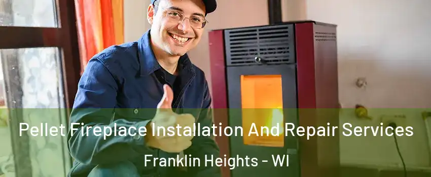 Pellet Fireplace Installation And Repair Services Franklin Heights - WI