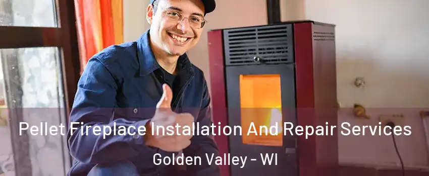 Pellet Fireplace Installation And Repair Services Golden Valley - WI