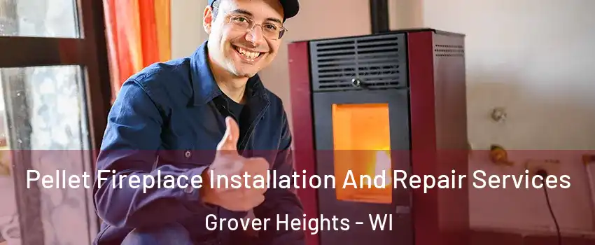 Pellet Fireplace Installation And Repair Services Grover Heights - WI